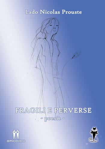 Fragili e perverse - Lado Nicolas Prouste - Libro AmicoLibro 2019 | Libraccio.it