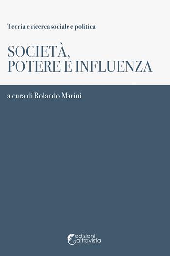 Società, potere e influenza  - Libro Altravista 2017, Teoria e ricerca sociale e politica | Libraccio.it