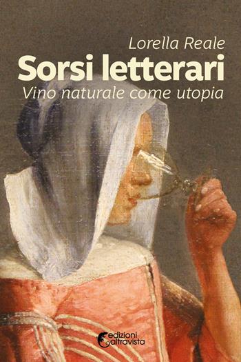 Sorsi letterari. Vino naturale come utopia - Lorella Reale - Libro Altravista 2020, Amigdala | Libraccio.it