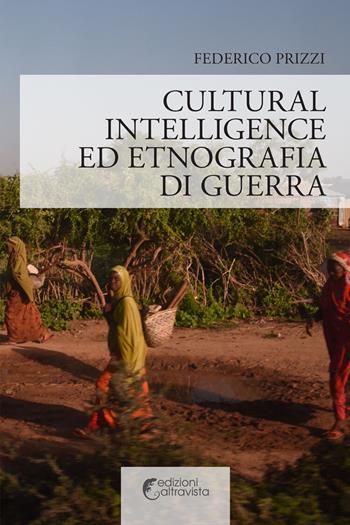 Cultural Intelligence ed etnografia di guerra - Federico Prizzi - Libro Altravista 2021, I colori del mondo | Libraccio.it