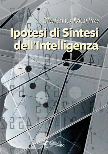 Ipotesi di sintesi dell'intelligenza - Stefano Martire - Libro Altravista 2023, Amigdala | Libraccio.it