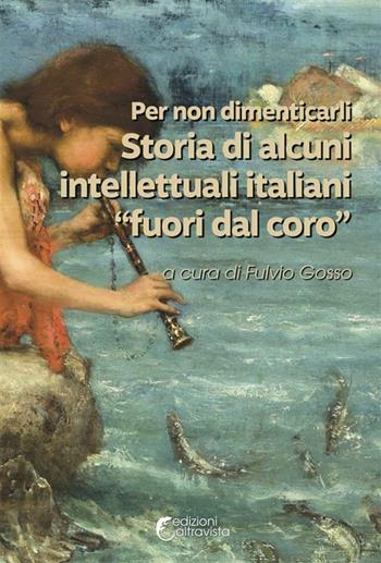 Per non dimenticarli. Storia di alcuni intellettuali italiani «fuori dal coro»  - Libro Altravista 2024, Amigdala | Libraccio.it