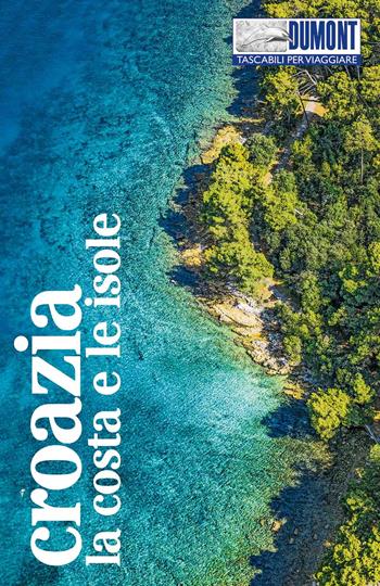 Croazia. La costa e le isole. Con Carta geografica ripiegata - Hubert Beyerle, Dietrich Höllhuber - Libro Dumont 2024, Tascabili per viaggiare | Libraccio.it