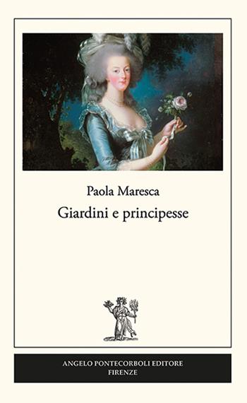 Giardini e principesse - Paola Maresca - Libro Pontecorboli Editore 2016 | Libraccio.it