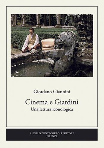 Cinema e giardini. Una lettura iconologica - Giordano Giannini - Libro Pontecorboli Editore 2016 | Libraccio.it