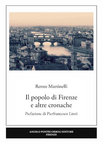 Il popolo di Firenze e altre cronache - Renzo Martinelli - Libro Pontecorboli Editore 2016 | Libraccio.it