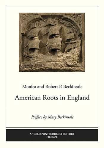 American roots in England - Monica Beckinsale, Robert P. Beckinsale - Libro Pontecorboli Editore 2016 | Libraccio.it