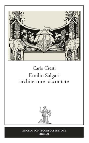 Emilio Salgari architetture raccontate - Carlo Cresti - Libro Pontecorboli Editore 2016 | Libraccio.it
