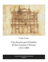 Una facciata per la basilica di San Lorenzo a Firenze 1515-1905