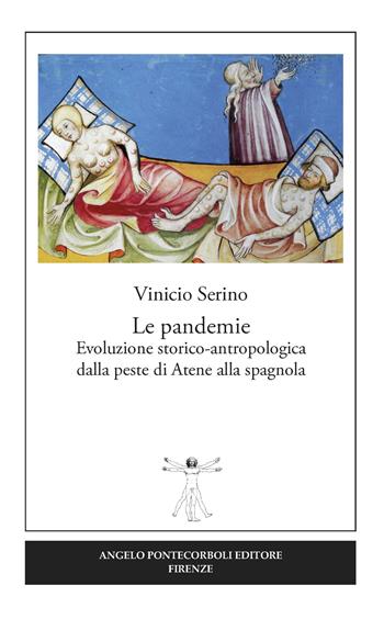 Le pandemie. Evoluzione storico-antropologica dalla peste di Atene alla spagnola - Vinicio Serino - Libro Pontecorboli Editore 2017 | Libraccio.it