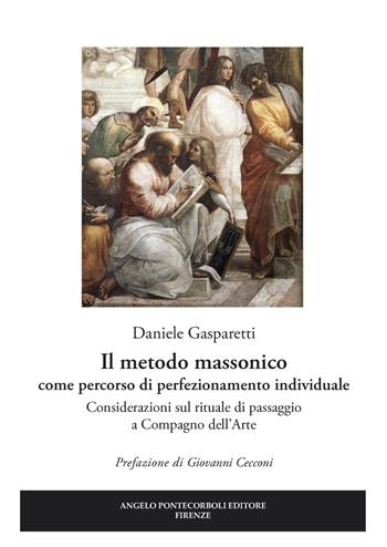 Il metodo massonico come percorso di perfezionamento individuale. Considerazioni sul rituale di passaggio a compagno dell'arte - Daniele Gasparetti - Libro Pontecorboli Editore 2018 | Libraccio.it