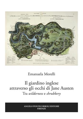 Il giardino inglese attraverso gli occhi di Jane Austen. Tra «wilderness» e «shrubbery» - Emanuela Morelli - Libro Pontecorboli Editore 2018 | Libraccio.it