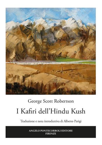 I Kafiri dell'Hindu Kush - George Scott Robertson - Libro Pontecorboli Editore 2018 | Libraccio.it