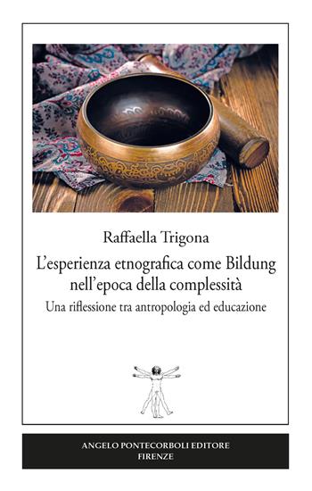 L' esperienza etnografica come Bildung nell'epoca della complessità. Una riflessione tra antropologia ed educazione - Raffaella Trigona - Libro Pontecorboli Editore 2018 | Libraccio.it