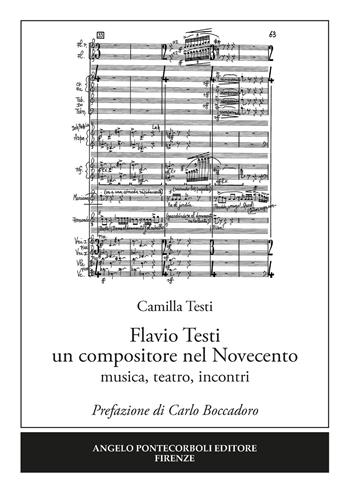 Flavio Testi un compositore nel Novecento. Musica, teatro, incontri - Camilla Testi - Libro Pontecorboli Editore 2018 | Libraccio.it