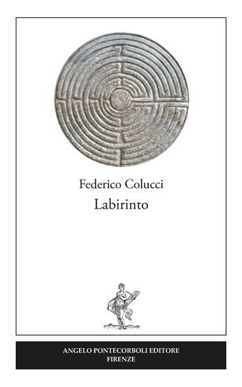 Labirinto - Federico Colucci - Libro Pontecorboli Editore 2018 | Libraccio.it