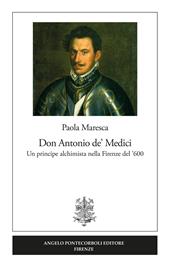 Don Antonio de' Medici. Un principe alchimista nella Firenze del '600