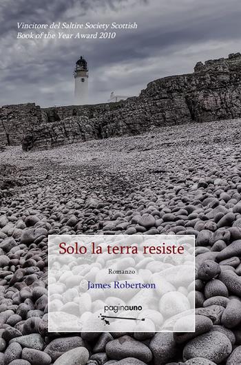 Solo la terra resiste - James Robertson - Libro PaginaUno 2017, Narrativa | Libraccio.it