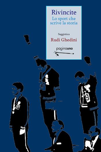 Rivincite. Lo sport che scrive la storia. Nuova ediz. - Rudi Ghedini - Libro PaginaUno 2018, Saggistica | Libraccio.it