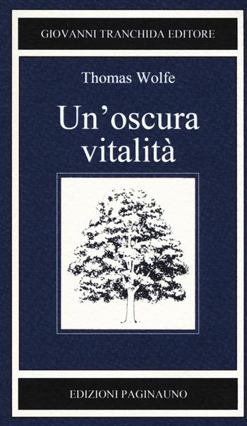 Un'oscura vitalità - Thomas C. Wolfe - Libro PaginaUno 2018, Il bosco di latte | Libraccio.it