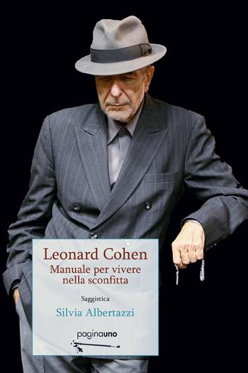 Leonard Cohen. Manuale per vivere nella sconfitta - Silvia Albertazzi - Libro PaginaUno 2018, Saggistica | Libraccio.it