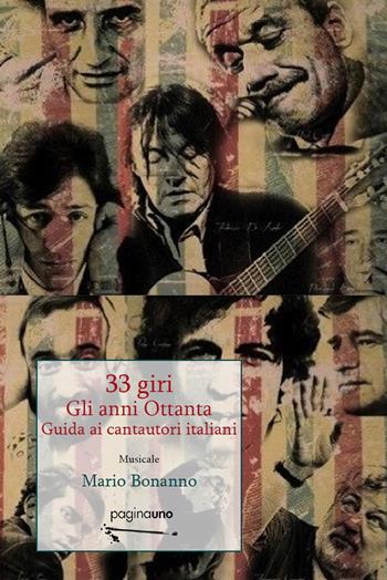 33 giri. Guida ai cantautori italiani. Gli anni Ottanta - Mario Bonanno - Libro PaginaUno 2019, In utero | Libraccio.it