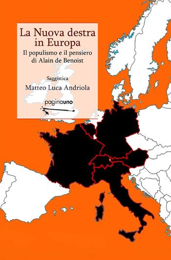 La nuova destra in Europa. Il populismo e il pensiero di Alain de Benoist - Matteo Luca Andriola - Libro PaginaUno 2019, Saggistica | Libraccio.it