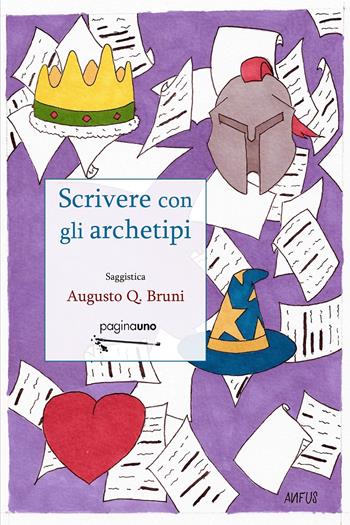 Scrivere con gli archetipi. Nuova ediz. - Augusto Q. Bruni - Libro PaginaUno 2020, Saggistica | Libraccio.it