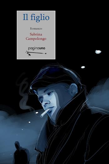 Il figlio - Sabrina Campolongo - Libro PaginaUno 2020, Narrativa | Libraccio.it