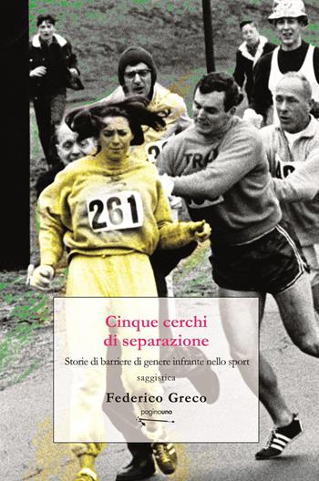 Cinque cerchi di separazione. Storie di barriere di genere infrante nello sport. Nuova ediz. - Federico Greco - Libro PaginaUno 2021, Saggistica | Libraccio.it