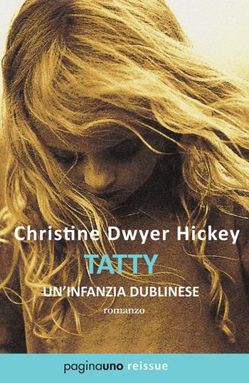 Tatty. Un'infanzia dublinese - Christine Dwyer Hickey - Libro PaginaUno 2021, Reissue | Libraccio.it