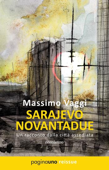 Sarajevo novantadue. Un racconto dalla città assediata. Nuova ediz. - Massimo Vaggi - Libro PaginaUno 2022, Narrativa | Libraccio.it