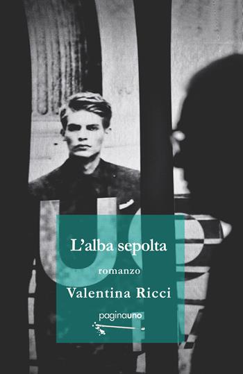 L'alba sepolta - Valentina Ricci - Libro PaginaUno 2022, Narrativa | Libraccio.it