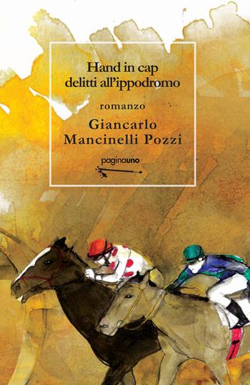 Hand in cap. Delitti all'ippodromo - Giancarlo Mancinelli Pozzi - Libro PaginaUno 2022, Narrativa | Libraccio.it