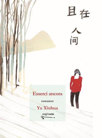 Esserci ancora - Xiuhua Yu - Libro PaginaUno 2023, Narrativa | Libraccio.it
