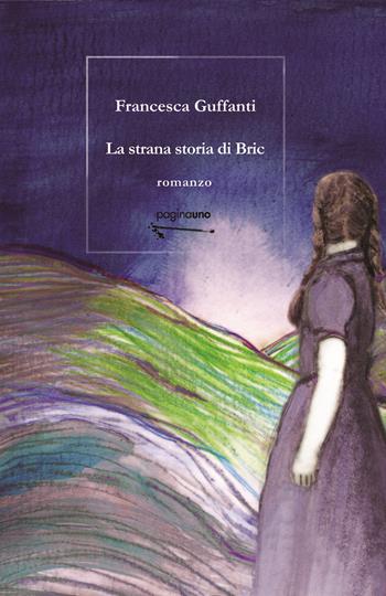 La strana storia di Bric - Francesca Guffanti - Libro PaginaUno 2024, Narrativa | Libraccio.it