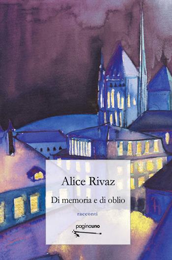 Di memoria e di oblio - Alice Rivaz - Libro PaginaUno 2025, Narrativa | Libraccio.it