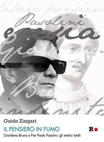 Il pensiero in fumo. Giordano Bruno e Pasolini: gli eretici totalitici totali - Guido Zingari - Libro Rogas 2016, Atena | Libraccio.it