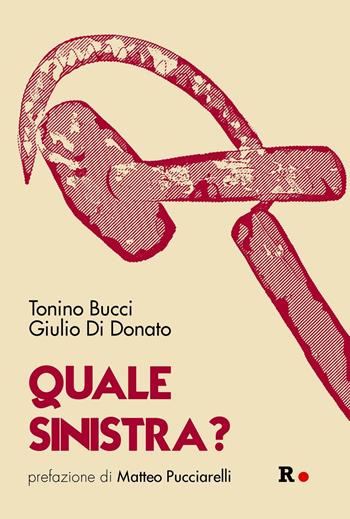 Quale sinistra? - Tonino Bucci, Giulio Di Donato - Libro Rogas 2016, Atena | Libraccio.it