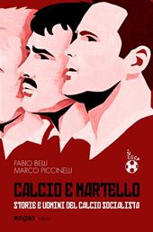 Calcio e martello. Storie e uomini del calcio socialista