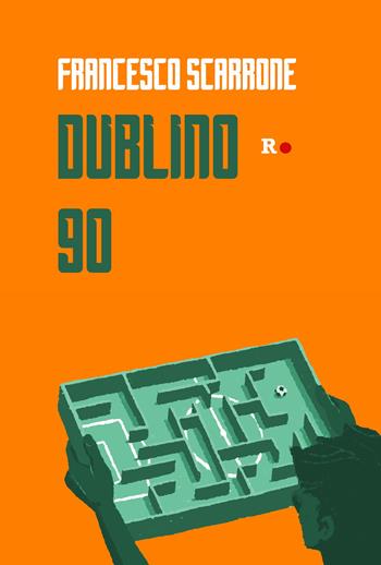 Dublino 90 - Francesco Scarrone - Libro Rogas 2017, Bandini | Libraccio.it
