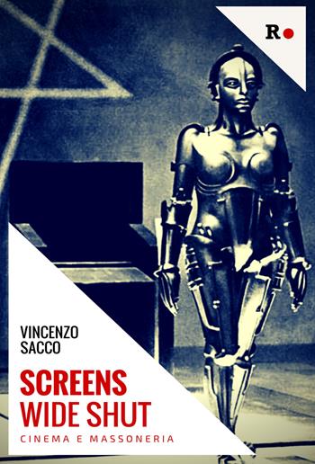 Screens wide shut. Cinema e massoneria - Vincenzo Sacco - Libro Rogas 2018, Atena | Libraccio.it