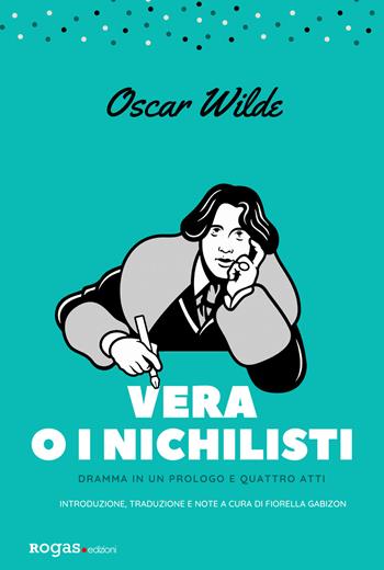Vera o i nichilisti. Dramma in un prologo e quattro atti. Ediz. critica - Oscar Wilde - Libro Rogas 2019, Darcy | Libraccio.it