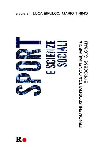 Sport e scienze sociali. Fenomeni sportivi tra consumi, media e processi globali  - Libro Rogas 2019, La sensibilità vitale | Libraccio.it