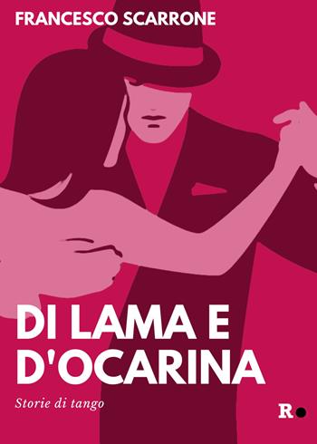 Di lama e d'ocarina. Storie di tango. Ediz. ampliata - Francesco Scarrone - Libro Rogas 2020, Bandini | Libraccio.it