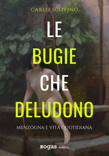 Le bugie che deludono. Menzogna e vita quotidiana - Carlo Scovino - Libro Rogas 2020, Atena | Libraccio.it