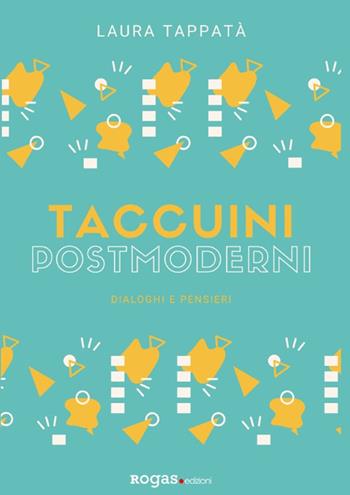 Taccuini postmoderni. Dialoghi e pensieri - Laura Tappatà - Libro Rogas 2020, Atena | Libraccio.it