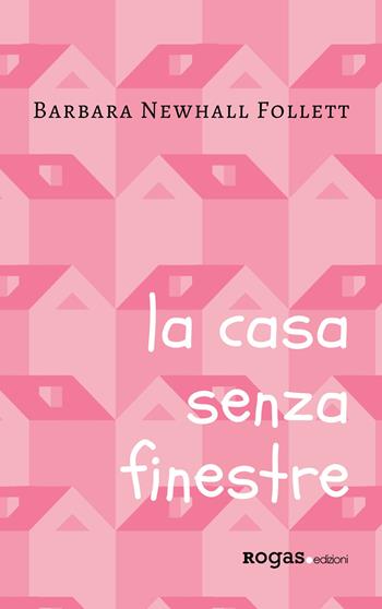 La casa senza finestre - Barbara Newhall Follett - Libro Rogas 2020 | Libraccio.it