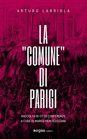 La «Comune» di Parigi. Raccolta di otto conferenze - Arturo Labriola - Libro Rogas 2021, Inciampi | Libraccio.it