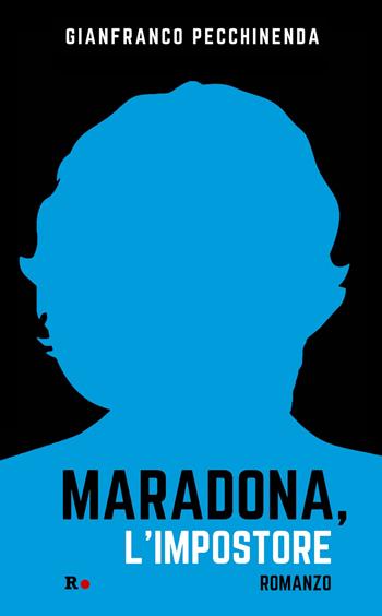 Maradona, l'impostore - Gianfranco Pecchinenda - Libro Rogas 2021, Bandini | Libraccio.it